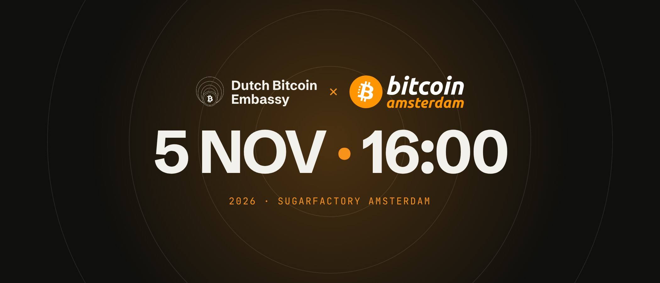 Dutch Bitcoin Embassy × Bitcoin Amsterdam, 5 November 2026, 16:00, SugarFactory Amsterdam